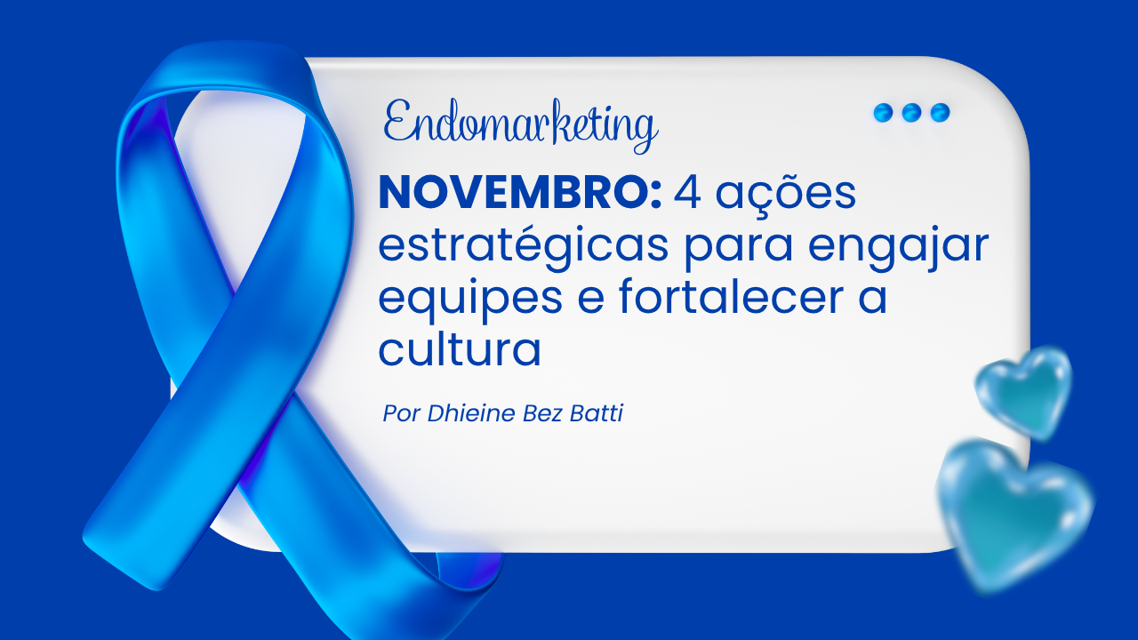 Endomarketing em novembro: 4 ações estratégicas para engajar equipes e fortalecer a cultura